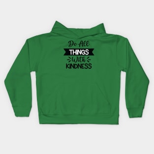 do all things with kindness Kids Hoodie